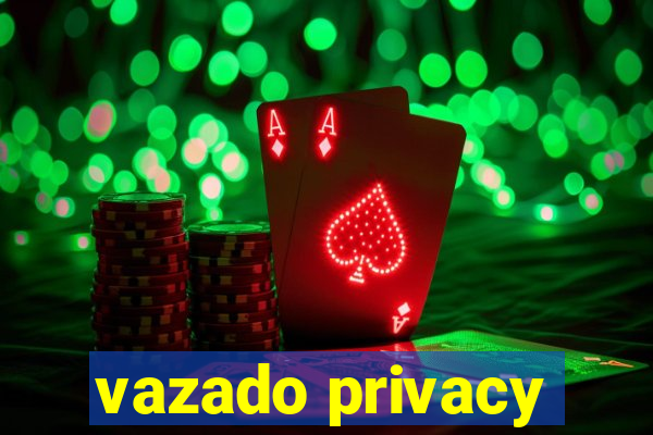 vazado privacy